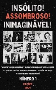 Capa da edição número 1 da antologia Insólito! Assombroso! Inimaginável!, mostrando algumas ilustrações em preto e branco de cenas grotescas.